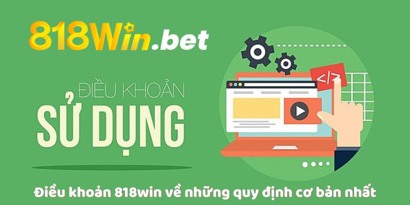 Điều khoản 818win về những quy định cơ bản nhất