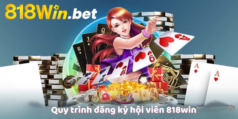 Quy trình đăng ký hội viên 818win