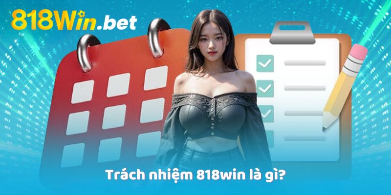 Trách nhiệm 818win là gì