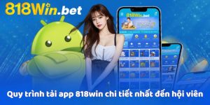 Quy trình tải app 818win chi tiết nhất đến hội viên